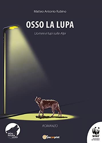 Scopri di più sull'articolo Matteo Rubino presenta il suo libro con la voce recitante di Elena Nunziantini: Osso la lupa – uomini e lupi sulle Alpi